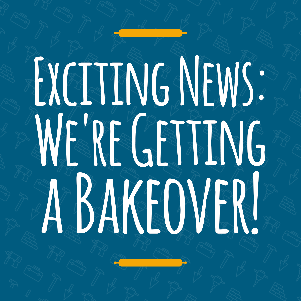 We’re getting a Fabulous Bakeover!